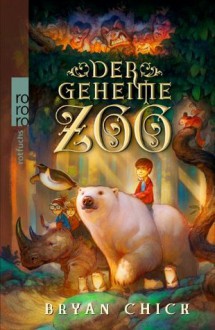 Der geheime Zoo - Bryan Chick, Leonard Thamm