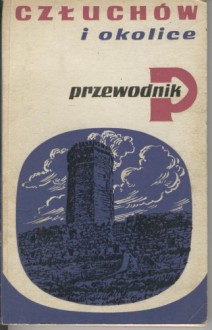 Człuchów i okolice. Przewodnik - Piotr Maluśkiewicz, Jacek Wałkowski