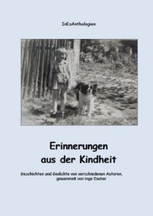 Erinnerungen aus der Kindheit (InesAnthologien) (German Edition) - Horst Decker, Inge Escher