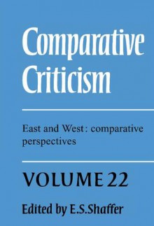 Comparative Criticism: Volume 22, East and West: Comparative Perspectives - E.S. Shaffer