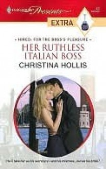 Her Ruthless Italian Boss - Christina Hollis