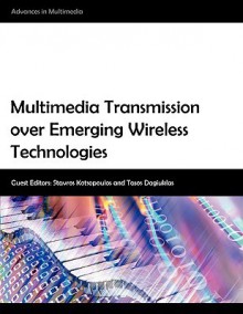 Multimedia Transmission Over Emerging Wireless Technologies - Stavros A. Kotsopoulos, Tasos Dagiuklas