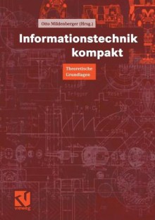 Informationstechnik Kompakt. Theoretische Grundlagen - Otto Mildenberger