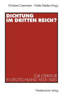 Dichtung Im Dritten Reich?: Zur Literatur In Deutschland 1933 1945 - Christiane Caemmerer, Walter Delabar