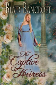 The Captive Heiress - Blair Bancroft