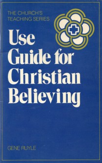 Christian Believing (Church's Teaching Series Volume 1/Study Guide) - Gene Ruyle, John H. Westerhoff III