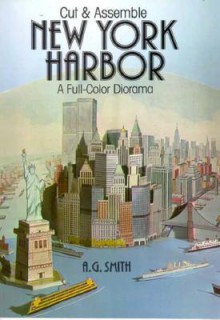 Cut & Assemble New York Harbor: A Full-Color Diorama - A.G. Smith