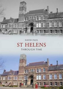 St Helens Through Time - David Paul