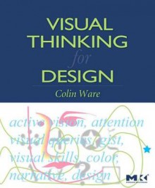 Visual Thinking: For Design - Colin Ware