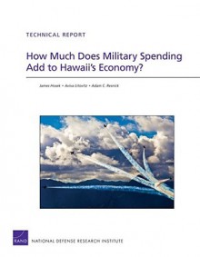 How Much Does Military Spending Add to Hawaii's Economy? - James Hosek, Aviva Litovitz, Adam C. Resnick