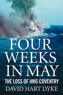 Four Weeks In May: The Loss Of " Hms Coventry " - David Hart Dyke