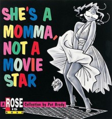 She's a Momma, Not a Movie Star: A Rose is Rose Collection - Pat Brady