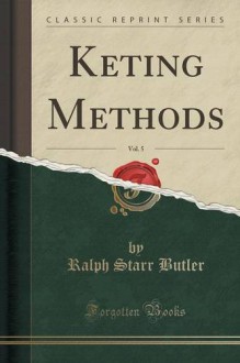Keting Methods, Vol. 5 (Classic Reprint) - Ralph Starr Butler