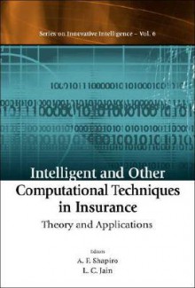 Intelligent And Other Computational Techniques In Insurance: Theory And Applications (Series On Innovative Intelligence, 6) - Lakhmi C. Jain