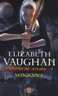 Vengeance (L'épopée de Xylara, #2) - Elizabeth Vaughan