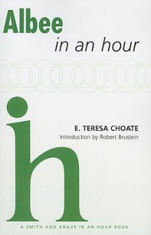 Albee in an Hour (Playwrights in an Hour) - E. Teresa Choate, Robert Brustein