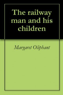 The railway man and his children - Margaret Oliphant