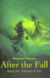 After the Fall: Book One, Talisman of Ictis - Michael Moore