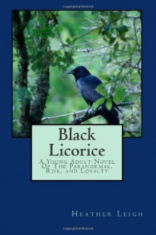 Black Licorice: A Young Adult Novel Of The Paranormal, Risk, and Loyalty (Emily) (Volume 2) - Heather Leigh