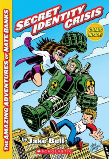 Secret Identity Crisis (The Amazing Adventures Of Nate Banks) - Jake Bell, Chris Giarrusso