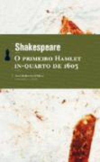 O primeiro Hamlet: In-Quarto de 1603 - William Shakespeare