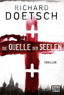 Die Quelle der Seelen: Thriller (German Edition) - Richard Doetsch, Diana Beate Hellmann