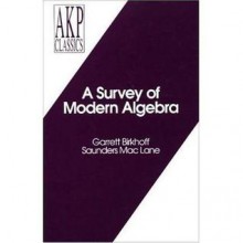 A Survey of Modern Algebra (AKP Classics) (Akp Classics) - Garrett Birkhoff, Saunders MacLane