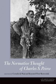 The Normative Thought of Charles S. Peirce - Cornelis De Waal, Krysztof Piotr Skowronski