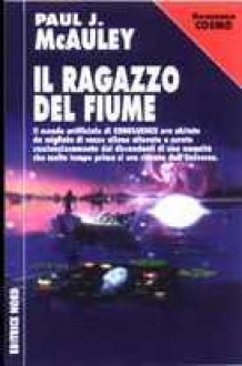 Il ragazzo del fiume - Paul J. McAuley, Gianluigi Zuddas