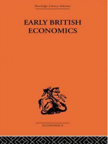 Early British Economics from the XIIIth to the Middle of the Xviiith Century - Max Beer