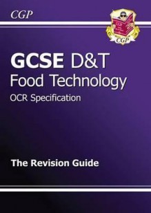 Food Technology: D&T: GCSE: OCR Specification: The Revision Guide - Richard Parsons