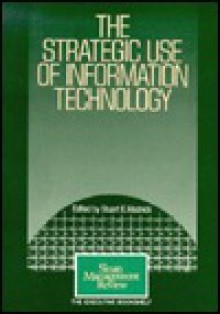 The Strategic Use Of Information Technology - Stuart E. Madnick