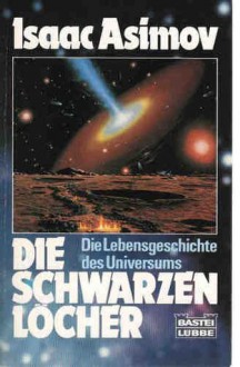 Die schwarzen Löcher: Die Lebensgeschichte des Universums - Isaac Asimov