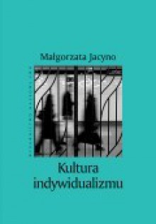 Kultura indywidualizmu - Małgorzata Jacyno