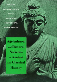 Agricultural and Pastoral Societies in Ancient and Classical History - Michael B. Adas