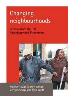 Changing neighbourhoods: Lessons from the JRF Neighbourhood Programme - Marilyn Taylor, Derrick Purdue, Mandy Wilson, Pete Wilde