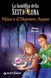 Nina e il Numero Aureo (Nina e la Sesta luna) (Italian Edition) - Moony Witcher, M. Ottolina