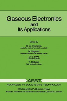 Gaseous Electronics and Its Applications - R. W. Crompton, M. Hayashi, D. E. Boyd