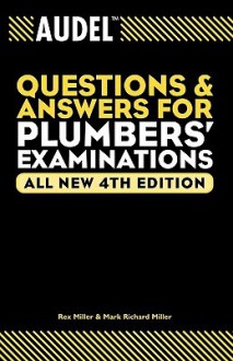 Audel Questions and Answers for Plumbers' Examinations (Audel Questions & Answers for Plumbers' Examinations) - Rex Miller, Mark Richard Miller