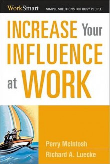 Increase Your Influence at Work - Richard A. Luecke, Perry Mcintosh