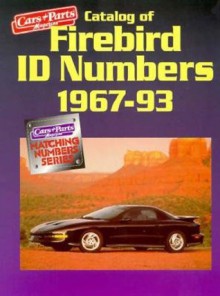 Catalog of Firebird ID Numbers, 1967-93 (Cars & Parts Magazine Matching Numbers Series) - Staff of Cars & Parts Magazine