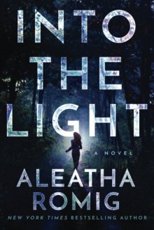 Into the Light (The Light Series) - Aleatha Romig