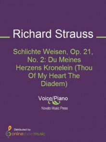 Schlichte Weisen, Op. 21, No. 2: Du Meines Herzens Kronelein (Thou Of My Heart The Diadem) - Richard Strauss