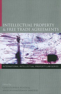 Intellectual Property and Free Trade Agreements - Christopher Heath