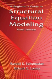 A Beginner's Guide to Structural Equation Modeling: Third Edition - Randall E. Schumacker, Richard G. Lomax