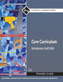 Core Curriculum Trainee Guide 2009 Revision, Hardcover (4th Edition) - National Center for Construction Educati