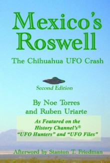 Mexico's Roswell: The Chihuahua UFO Crash - Ruben Uriarte, Noe Torres