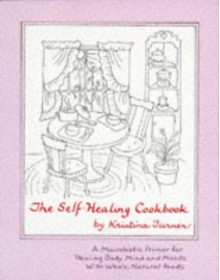 The Self-Healing Cookbook: Whole Foods To Balance Body, Mind and Moods - Kristina Turner