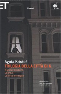 Trilogia della città di K. - Ágota Kristof, Armando Marchi, Virginia Ripa di Meana, Giovanni Bogliolo