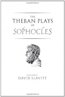 The Theban Plays of Sophocles - Sophocles, David R. Slavitt